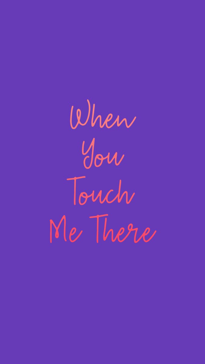 Quand tu me touches là...